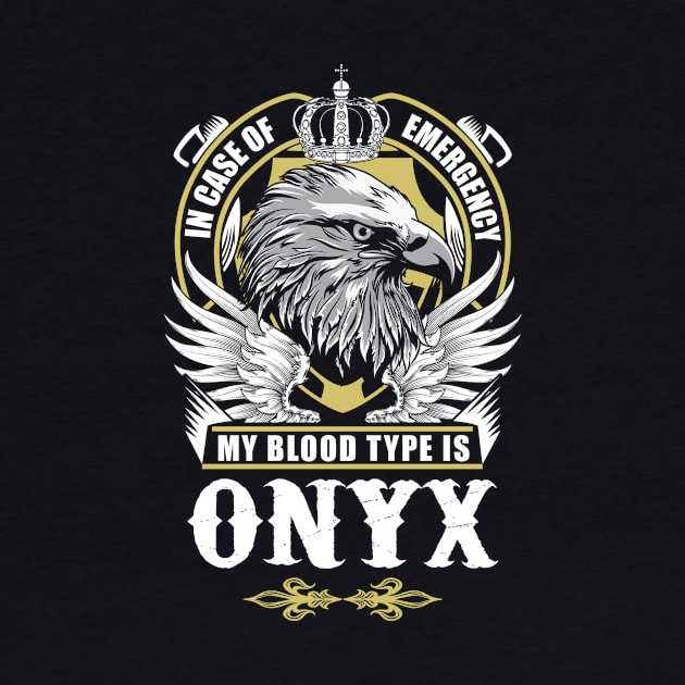 Onyx Name T Shirt - In Case Of Emergency My Blood Type Is Onyx Gift Item by AlyssiaAntonio7529